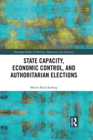 State Capacity, Economic Control, and Authoritarian Elections Merete  Bech Seeberg Author