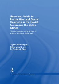 Scholars' Guide to Humanities and Social Sciences in the Soviet Union and the Baltic States: The Academies of Sciences of Russia, Ukraine, Belorussia,