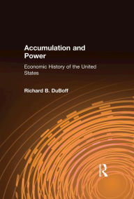 Accumulation and Power: Economic History of the United States Richard B. DuBoff Author