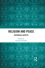 Religion and Peace: Historical Aspects - Yvonne Friedman