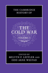 The Cambridge History of the Cold War: Volume 1, Origins Melvyn P. Leffler Editor
