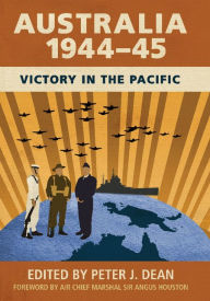 Australia 1944-45: Victory in the Pacific - Peter J. Dean