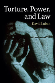 Torture, Power, and Law David Luban Author