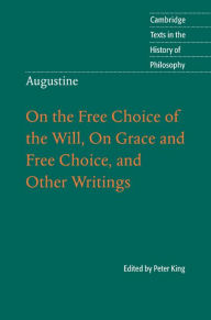 Augustine: On the Free Choice of the Will, On Grace and Free Choice, and Other Writings - Cambridge University Press