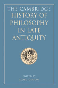 The Cambridge History of Philosophy in Late Antiquity Lloyd P. Gerson Editor