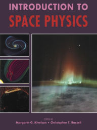 Introduction to Space Physics Margaret G. Kivelson Editor