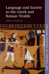 Language and Society in the Greek and Roman Worlds James Clackson Author