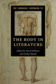The Cambridge Companion to the Body in Literature David Hillman Editor