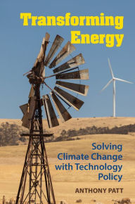 Transforming Energy: Solving Climate Change with Technology Policy - Anthony Patt
