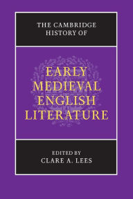 The Cambridge History of Early Medieval English Literature Clare A. Lees Editor