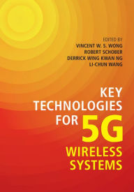 Key Technologies for 5G Wireless Systems Vincent W. S. Wong Editor