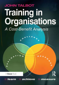 Training in Organisations: A Cost-Benefit Analysis John Talbot Author