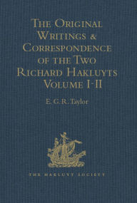 The Original Writings and Correspondence of the Two Richard Hakluyts: Volumes I-II