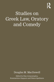 Studies on Greek Law, Oratory and Comedy Authored by Douglas M. MacDowell Editor