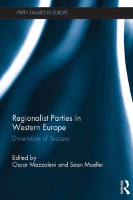 Regionalist Parties in Western Europe: Dimensions of Success OSCAR MAZZOLENI Editor