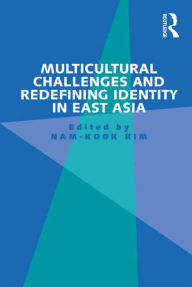 Multicultural Challenges and Redefining Identity in East Asia Nam-Kook Kim Author