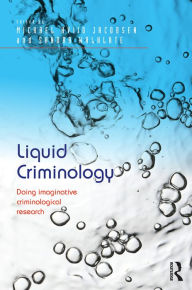 Liquid Criminology: Doing imaginative criminological research Michael Hviid Jacobsen Editor