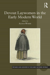 Devout Laywomen in the Early Modern World - Alison Weber