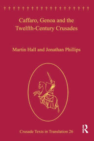 Caffaro, Genoa and the Twelfth-Century Crusades Martin Hall Author
