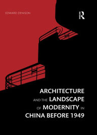 Architecture and the Landscape of Modernity in China before 1949 Edward Denison Author