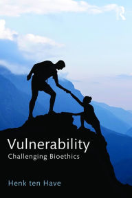 Vulnerability: Challenging Bioethics Henk ten Have Author