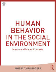 Human Behavior in the Social Environment: Mezzo and Macro Contexts - Anissa Taun Rogers