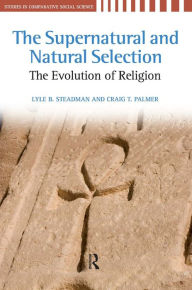 Supernatural and Natural Selection: Religion and Evolutionary Success - Lyle B. Steadman