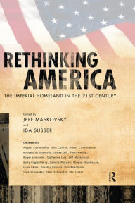 Rethinking America: The Imperial Homeland in the 21st Century Jeff Maskovsky Author
