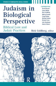 Judaism in Biological Perspective: Biblical Lore and Judaic Practices - Rick Goldberg