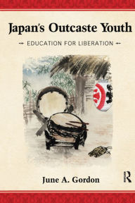 Japan's Outcaste Youth: Education for Liberation June A. Gordon Author