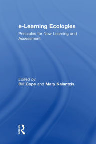 e-Learning Ecologies: Principles for New Learning and Assessment - Bill Cope