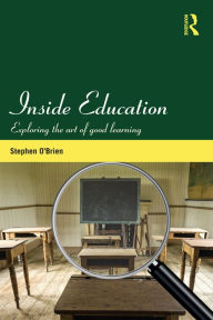 Inside Education: Exploring the art of good learning Stephen O'Brien Author