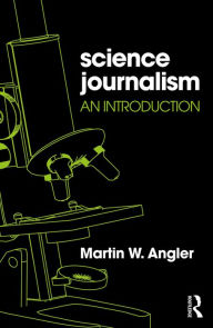 Science Journalism: An Introduction Martin W Angler Author