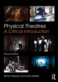 Physical Theatres: A Critical Introduction Simon Murray Author