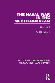 The Naval War in the Mediterranean: 1914-1918 Paul G. Halpern Author