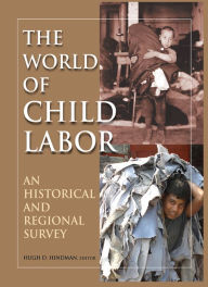 The World of Child Labor: An Historical and Regional Survey Hugh D Hindman Author