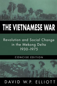 The Vietnamese War: Revolution and Social Change in the Mekong Delta, 1930-1975 David Elliott Author