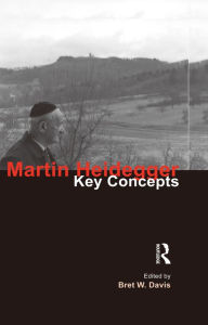 Martin Heidegger: Key Concepts Bret W. Davis Author