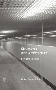 Structures and Architecture: Beyond their Limits Paulo J. da Sousa Cruz Editor