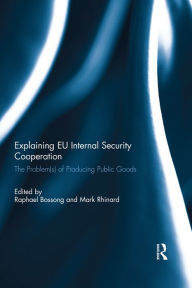 Explaining EU Internal Security Cooperation: The Problem(s) of Producing Public Goods - Mark Rhinard
