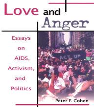 Love and Anger: Essays on AIDS, Activism, and Politics - Peter F Cohen