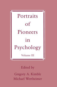 Portraits of Pioneers in Psychology: Volume III Michael Wertheimer Editor