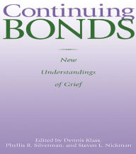 Continuing Bonds: New Understandings of Grief Dennis Klass Editor