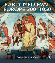 Early Medieval Europe 300-1050: The Birth of Western Society - David Rollason