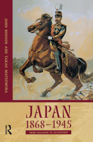 Japan 1868-1945: From Isolation to Occupation Takao Matsumura Author