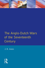 The Anglo-Dutch Wars of the Seventeenth Century J.R.  Jones Author
