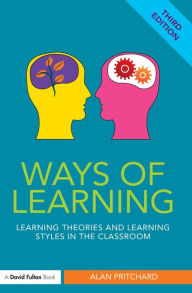 Ways of Learning: Learning theories and learning styles in the classroom - Alan Pritchard