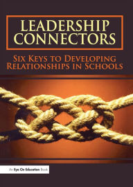 Leadership Connectors: Six Keys to Developing Relationship in Schools La Vern Burmeister Author