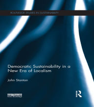 Democratic Sustainability in a New Era of Localism John Stanton Author