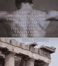 Same-Sex Desire and Love in Greco-Roman Antiquity and in the Classical Tradition of the West Beerte C. Verstraete Author